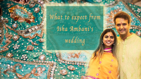 Amour for Isha Ambani : All you need to know about Asia’s richest daughter’s wedding
